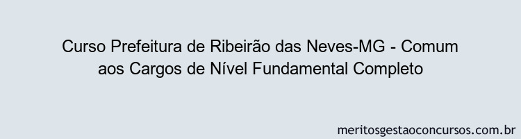 Curso Prefeitura de Ribeirão das Neves-MG - Comum aos Cargos de Nível Fundamental Completo