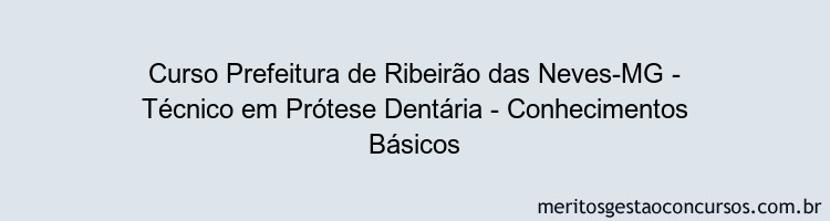 Curso Prefeitura de Ribeirão das Neves-MG - Técnico em Prótese Dentária - Conhecimentos Básicos