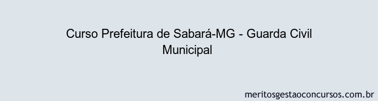 Curso Prefeitura de Sabará-MG - Guarda Civil Municipal 