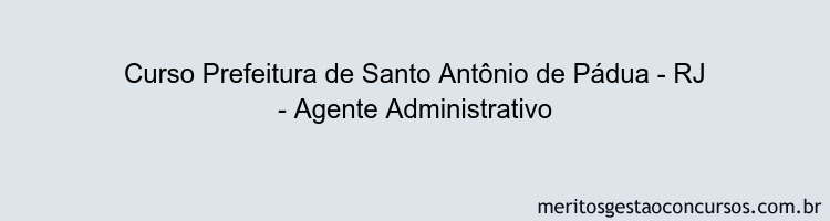 Curso Prefeitura de Santo Antônio de Pádua - RJ - Agente Administrativo