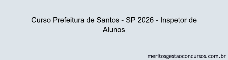 Curso Prefeitura de Santos - SP 2026 - Inspetor de Alunos
