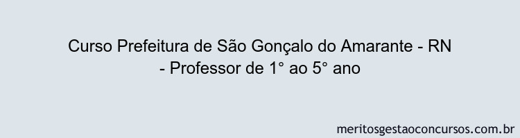 Curso Prefeitura de São Gonçalo do Amarante - RN - Professor de 1° ao 5° ano