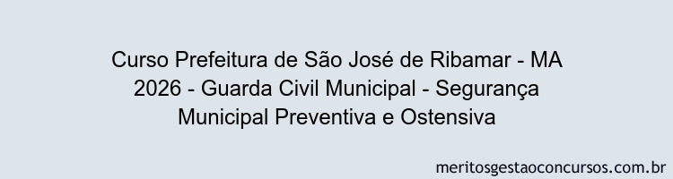Curso Prefeitura de São José de Ribamar - MA 2026 - Guarda Civil Municipal - Segurança Municipal Preventiva e Ostensiva