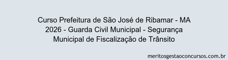 Curso Prefeitura de São José de Ribamar - MA 2026 - Guarda Civil Municipal - Segurança Municipal de Fiscalização de Trânsito