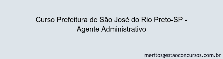 Curso Prefeitura de São José do Rio Preto-SP - Agente Administrativo