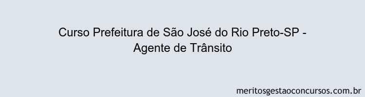 Curso Prefeitura de São José do Rio Preto-SP - Agente de Trânsito