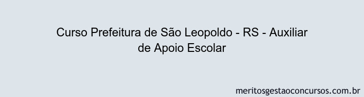 Curso Prefeitura de São Leopoldo - RS - Auxiliar de Apoio Escolar