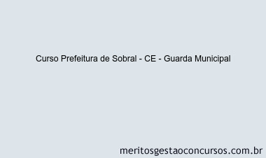 Curso Prefeitura de Sobral - CE - Guarda Municipal