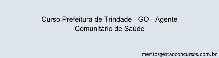 Curso Prefeitura de Trindade - GO - Agente Comunitário de Saúde