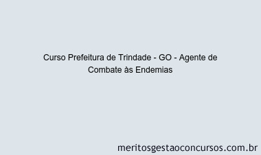 Curso Prefeitura de Trindade - GO - Agente de Combate às Endemias