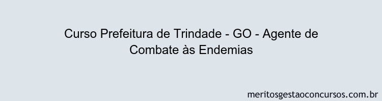Curso Prefeitura de Trindade - GO - Agente de Combate às Endemias