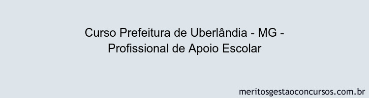 Curso Prefeitura de Uberlândia - MG - Profissional de Apoio Escolar