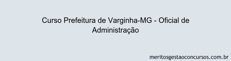 Curso Prefeitura de Varginha-MG - Oficial de Administração