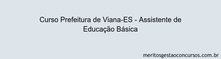 Curso Prefeitura de Viana-ES - Assistente de Educação Básica