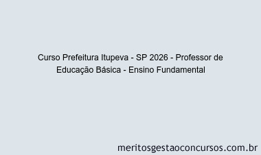 Curso Prefeitura Itupeva - SP 2026 - Professor de Educação Básica - Ensino Fundamental