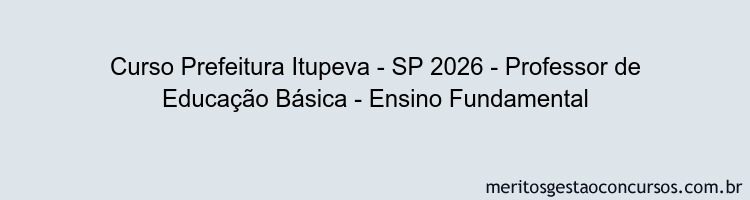 Curso Prefeitura Itupeva - SP 2026 - Professor de Educação Básica - Ensino Fundamental