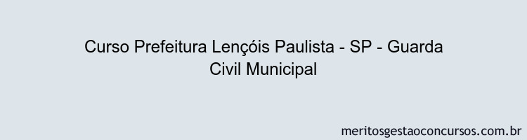 Curso Prefeitura Lençóis Paulista - SP - Guarda Civil Municipal