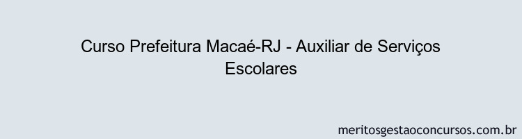 Curso Prefeitura Macaé-RJ - Auxiliar de Serviços Escolares