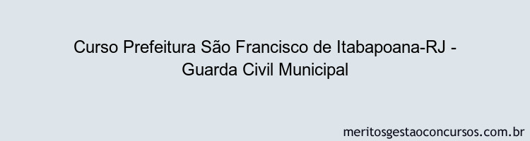 Curso Prefeitura São Francisco de Itabapoana-RJ - Guarda Civil Municipal