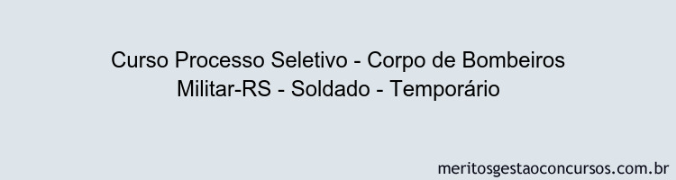 Curso Processo Seletivo - Corpo de Bombeiros Militar-RS - Soldado - Temporário
