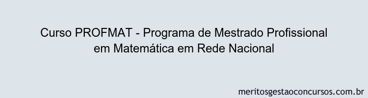 Curso PROFMAT - Programa de Mestrado Profissional em Matemática em Rede Nacional