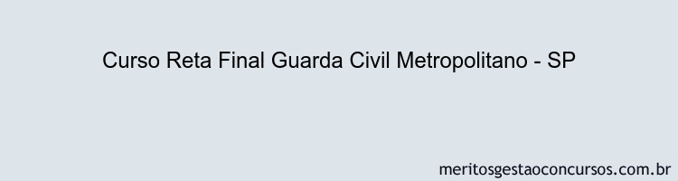 Curso Reta Final Guarda Civil Metropolitano - SP