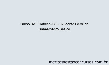 Curso SAE Catalão-GO - Ajudante Geral de Saneamento Básico