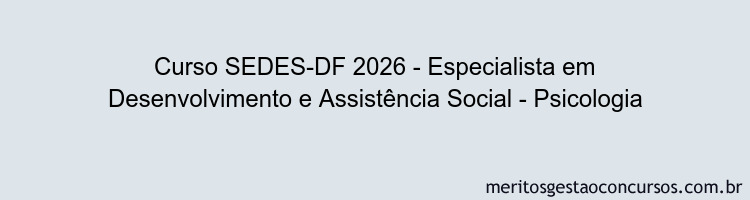 Curso SEDES-DF 2026 - Especialista em Desenvolvimento e Assistência Social - Psicologia