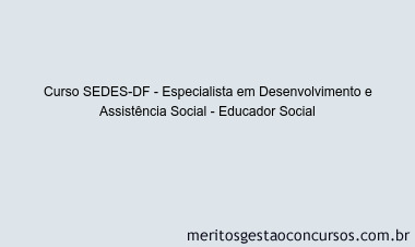 Curso SEDES-DF - Especialista em Desenvolvimento e Assistência Social - Educador Social