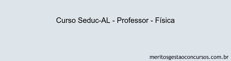 Curso Seduc-AL - Professor - Física
