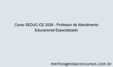 Curso SEDUC-CE 2026 - Professor de Atendimento Educacional Especializado