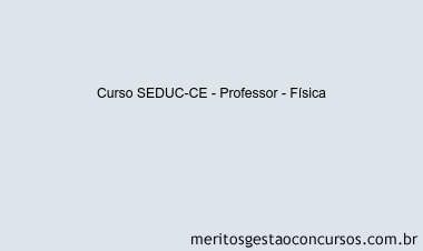 Curso SEDUC-CE - Professor - Física