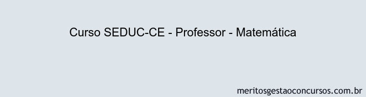 Curso SEDUC-CE - Professor - Matemática