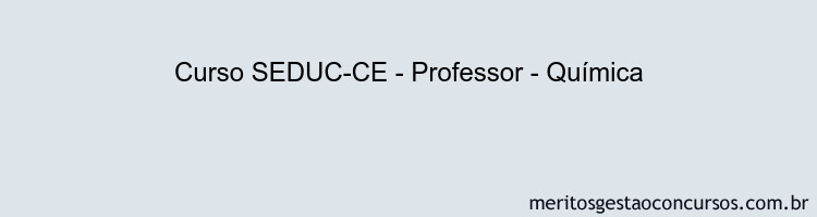Curso SEDUC-CE - Professor - Química
