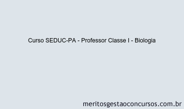 Curso SEDUC-PA - Professor Classe I - Biologia