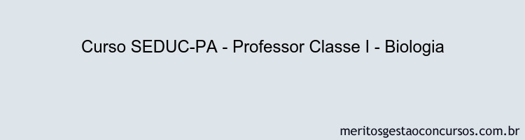 Curso SEDUC-PA - Professor Classe I - Biologia