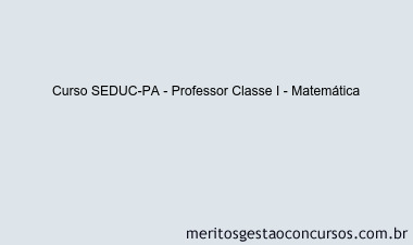Curso SEDUC-PA - Professor Classe I - Matemática