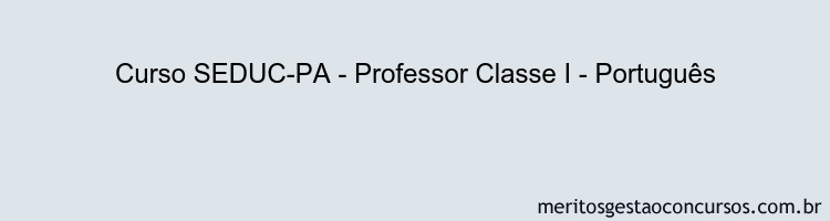 Curso SEDUC-PA - Professor Classe I - Português