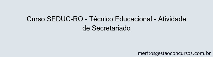 Curso SEDUC-RO - Técnico Educacional - Atividade de Secretariado