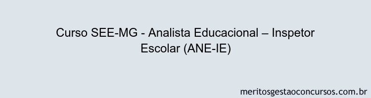 Curso SEE-MG - Analista Educacional – Inspetor Escolar (ANE-IE)
