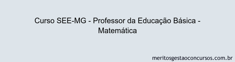 Curso SEE-MG - Professor da Educação Básica - Matemática