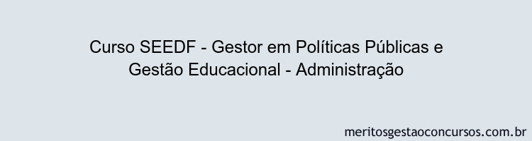 Curso SEEDF - Gestor em Políticas Públicas e Gestão Educacional - Administração
