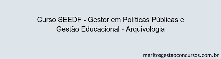 Curso SEEDF - Gestor em Políticas Públicas e Gestão Educacional - Arquivologia