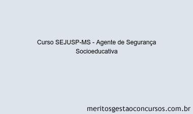 Curso SEJUSP-MS - Agente de Segurança Socioeducativa