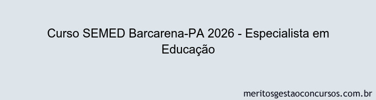 Curso SEMED Barcarena-PA 2026 - Especialista em Educação
