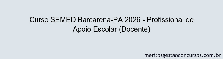 Curso SEMED Barcarena-PA 2026 - Profissional de Apoio Escolar (Docente)