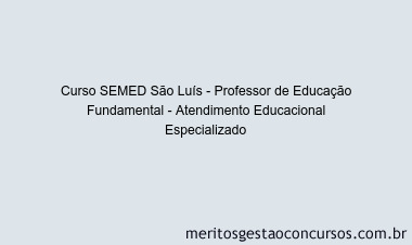 Curso SEMED São Luís - Professor de Educação Fundamental - Atendimento Educacional Especializado