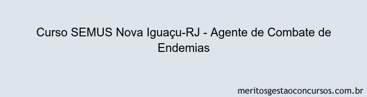 Curso SEMUS Nova Iguaçu-RJ - Agente de Combate de Endemias