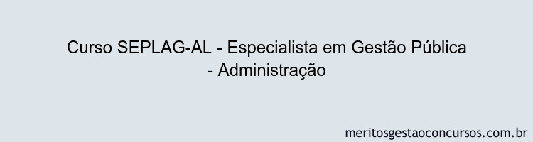 Curso SEPLAG-AL - Especialista em Gestão Pública - Administração