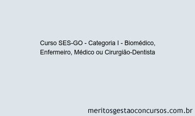 Curso SES-GO - Categoria I - Biomédico, Enfermeiro, Médico ou Cirurgião-Dentista